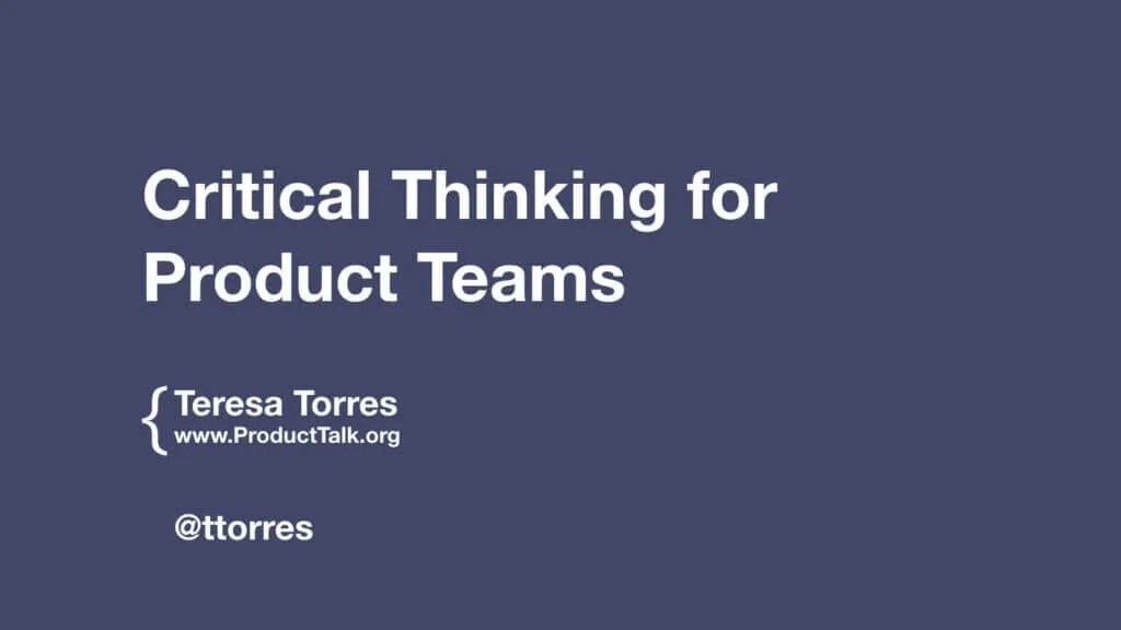 Teresa Torres presents Critical Thinking for Product Teams at Mind the Product London 2017