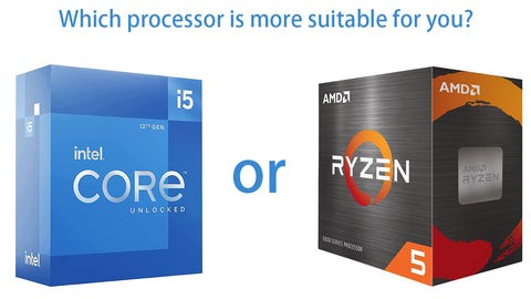 Choose Intel i5 or Ryzen 5